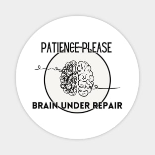 Patience Please - Brain Under Repair Magnet